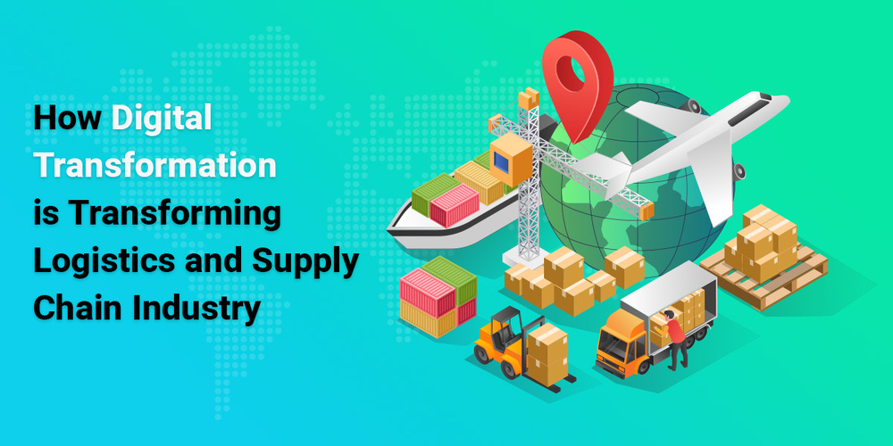 How Digital Transformation is Transforming Logistics and Supply Chain Industry
