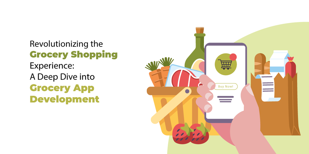 Revolutionizing the Grocery Shopping Experience: A Deep Dive into Grocery App Development