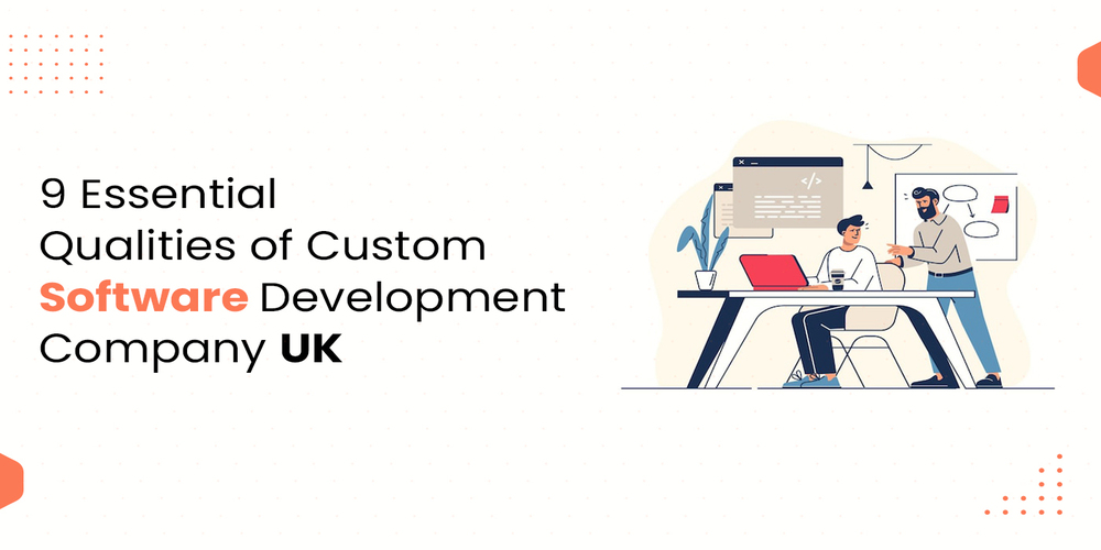 essential qualities of custom software development company uk