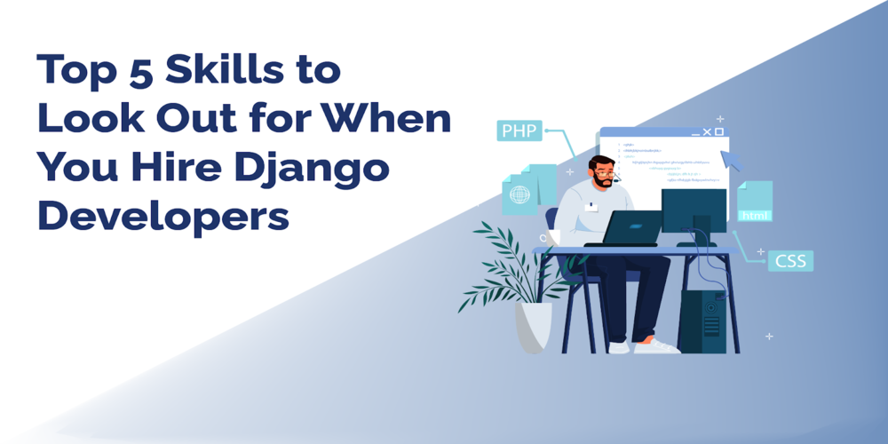 Top 5 Skills to Look Out for When You Hire Django Developers