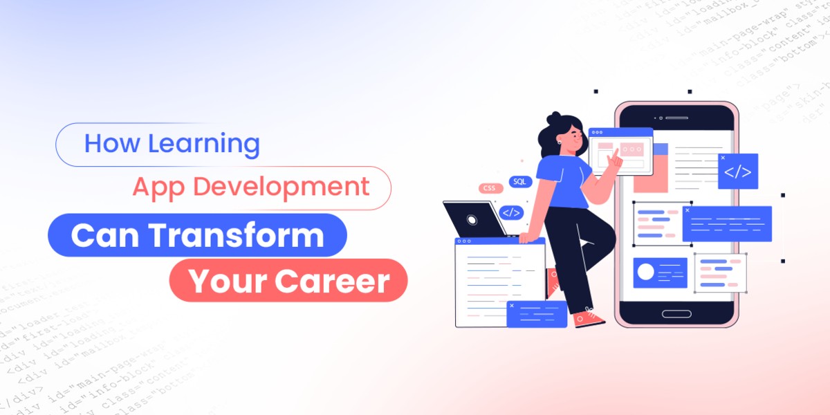 How Learning App Development Can Boost Career Opportunities